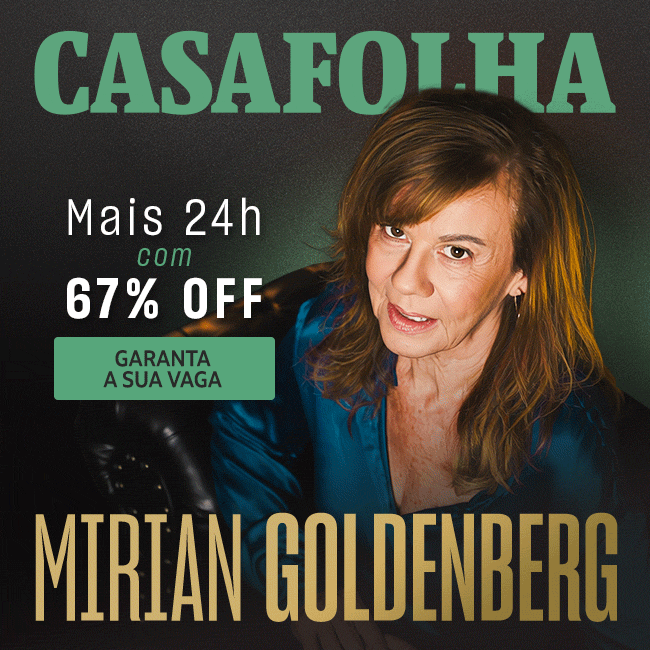 CasaFolha | Mirian Goldenberg | Mais 24h com 67% OFF, garanta sua vaga