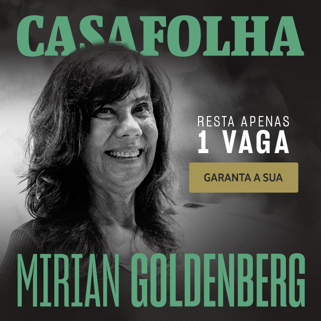 CasaFolha | Mirian Goldenberg | Resta apenas 1 vaga. Garanta a sua