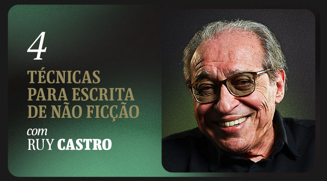 4 Técnicas para escrita de não ficação, com Ruy Castro
