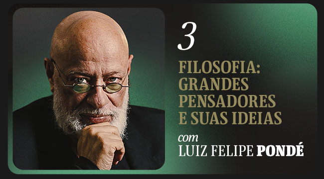3 Filosofia: grandes pensadores e suas ideias, com Luiz Felipe Pondé