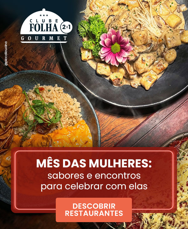 Clube Folha Gourmet 2x1. Mês das mulheres: sabores e encontros para celebrar com elas Descobrir Restaurantes