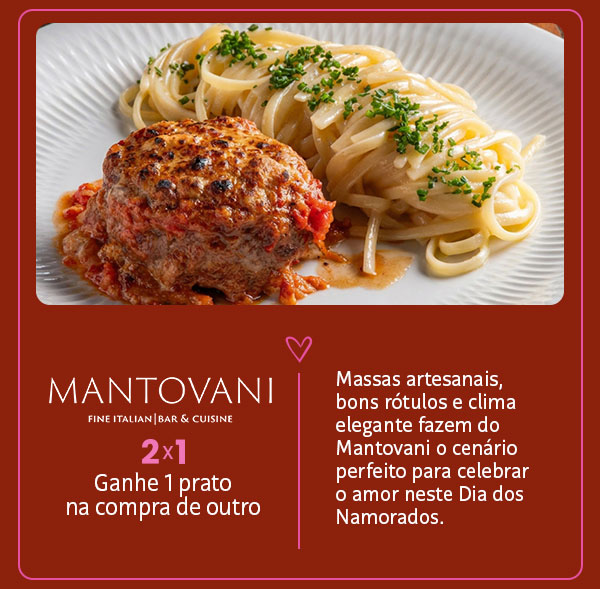Mantovani: 2x1, ganhe 1 prato na compra de outro