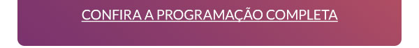 CONFIRA A PROGRAMAÇÃO COMPLETA