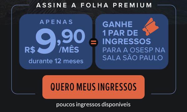 Assine a Folha Premium: apenas R$ 9,90/mês durante 6 meses e ganhe 1 par de ingressos para o concerto. Quero meus ingressos