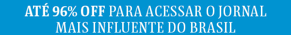 até 96% OFF para acessar o jornal mais influente do Brasil
