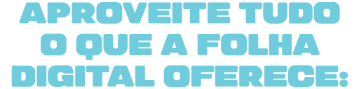 Aproveite tudo
o que a Folha Digital oferece: