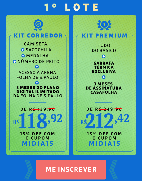 Kit Corredor: Camiseta + Número de peito + Sacochila + Medalha + 3 meses grátis de Folha Digital Ilimitado, de R$ 139,90 por R$ 111,92 - 20% OFF com o cupom FOLHA105. Kit Premium: Tudo do básico + Garrafa exclusiva + 3 meses de assinatura CasaFolha, de R$ 249,90 por R$ 199,92 - 20% OFF com o cupom FOLHA!)%. Me inscrever