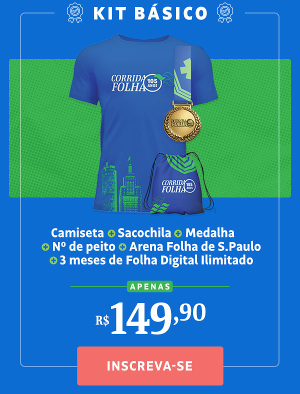 Kit Básico: Camiseta + Sacochila + Medalha + Nº de peito + Arena Folha de S.Paulo + 3 meses de Folha Digital Ilimitado, R$ 149,90. Inscreva-se