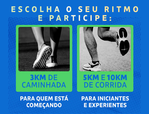 Escolha o seu ritmo e participe: 3km de caminhada - 5km e 10km de corrida