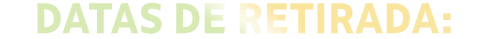 Datas de retirada: