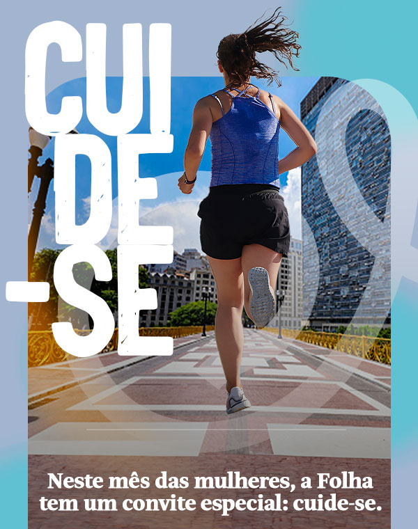 Cuide-se. Neste mês das mulheres, a Folha tem um convite especial: cuide-se.
