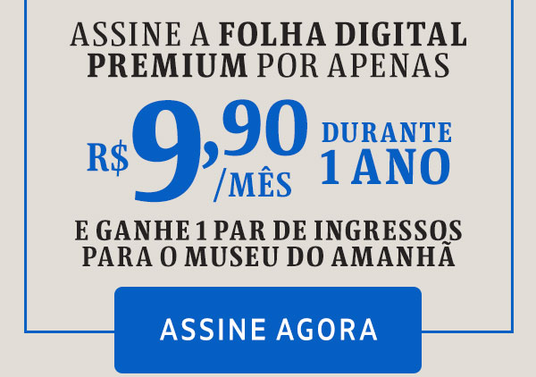 Assine a Folha Digital Premium por apenas R$ 9,90/mês durante 1 ano e ganhe um par de ingressos para o Museu do Amanhã. Assine agora
