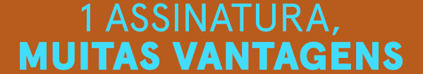 1 assinatura, muitas vantagens