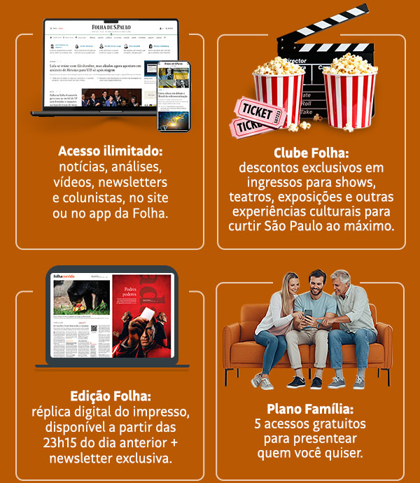 Acesso ilimitado: notícias, análises, vídeos... | Clube Folha: descontos exclusivos em ingressos para shows, teatros, exposições e outras experiências culturais para curtir São Paulo ao máximo. Edição Folha: réplica digital do impresso, disponível a partir das 23h15 do dia anterior + newsletter exclusiva. Plano Família: 5 acessos gratuitos para presentear quem você quiser.