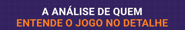 A análise de quem entende o jogo no detalhe
