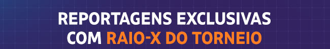 reportagens exclusivas com Raio-x do torneio