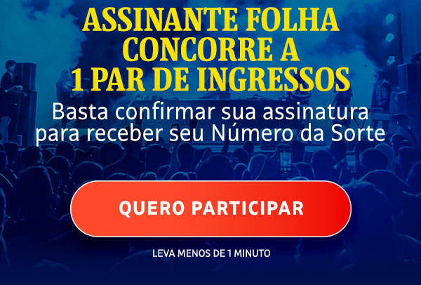 Assinante Folha concorre a 1 par de ingressos. Quero participar