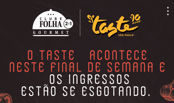 Clube Folha Gourmet 2x1 | Taste São Paulo 10 anos | Assine a Folha 
Digital Premium e leve 2 ingressos para o Taste + Clube Folha Gourmet